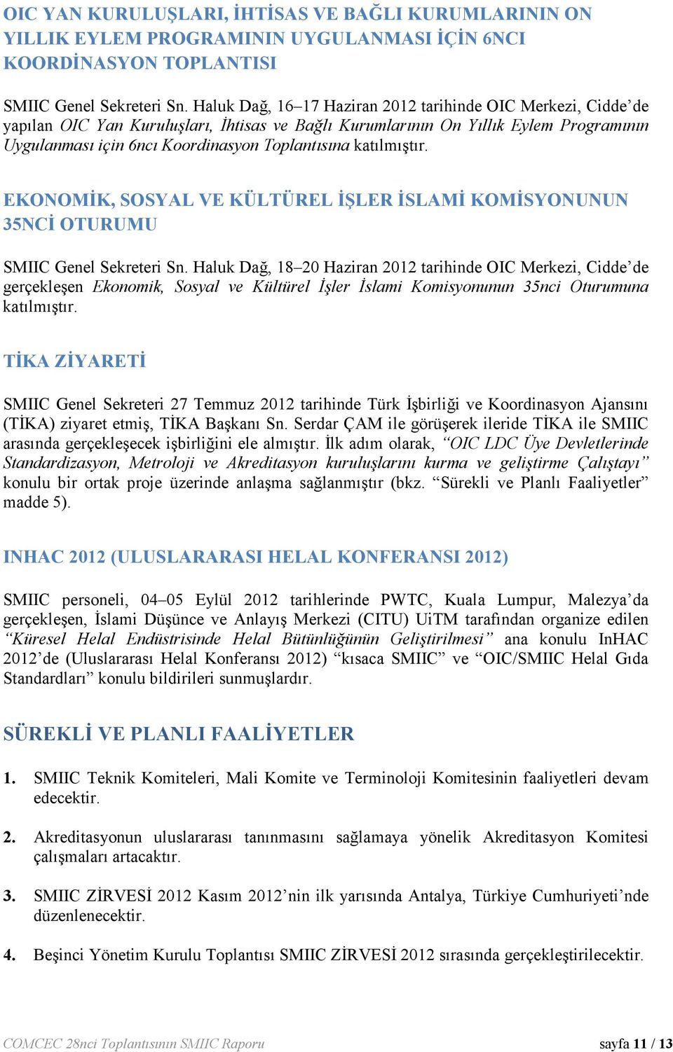 katılmıştır. EKONOMİK, SOSYAL VE KÜLTÜREL İŞLER İSLAMİ KOMİSYONUNUN 35NCİ OTURUMU SMIIC Genel Sekreteri Sn.