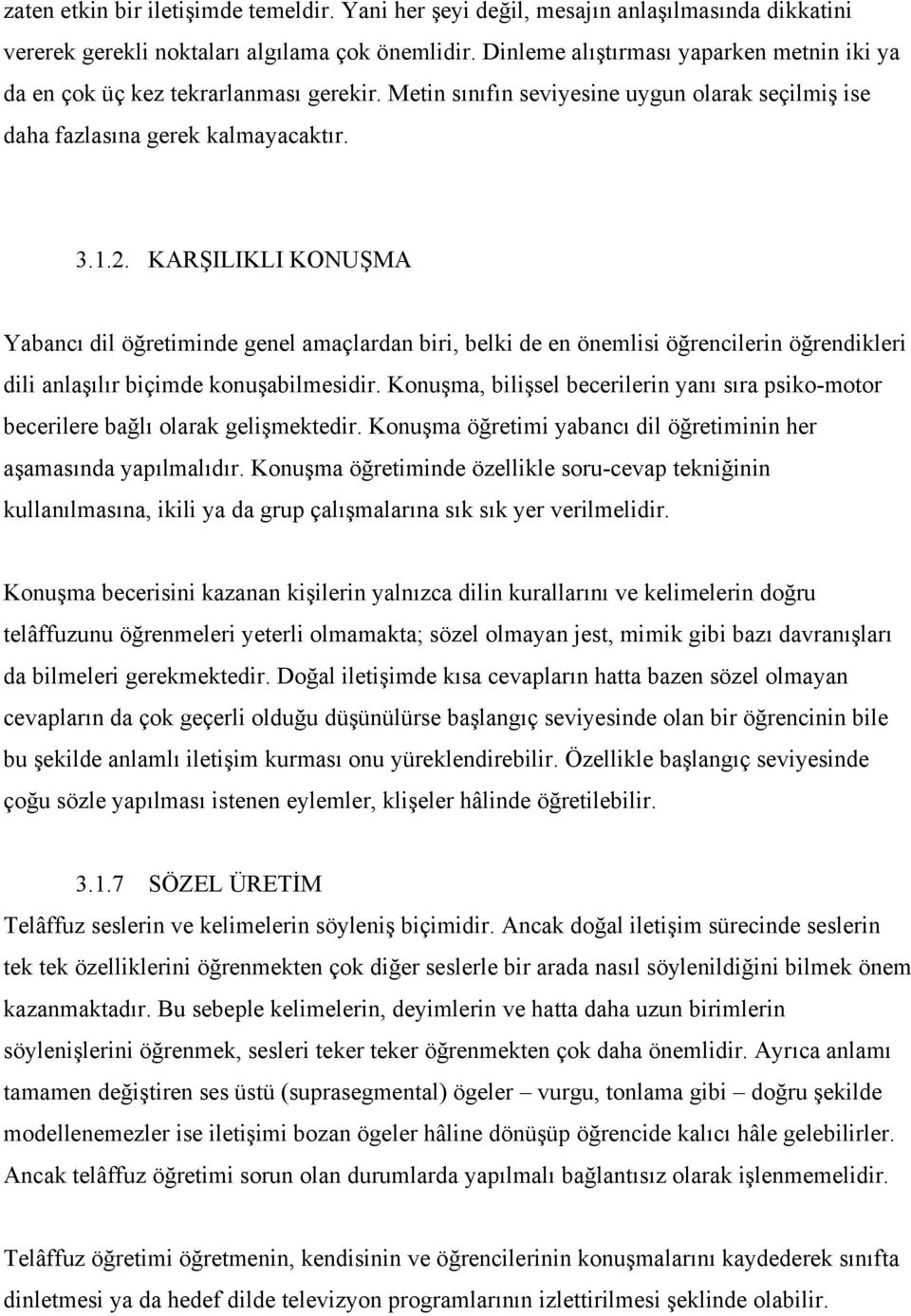 KARŞILIKLI KONUŞMA Yabancı dil öğretiminde genel amaçlardan biri, belki de en önemlisi öğrencilerin öğrendikleri dili anlaşılır biçimde konuşabilmesidir.