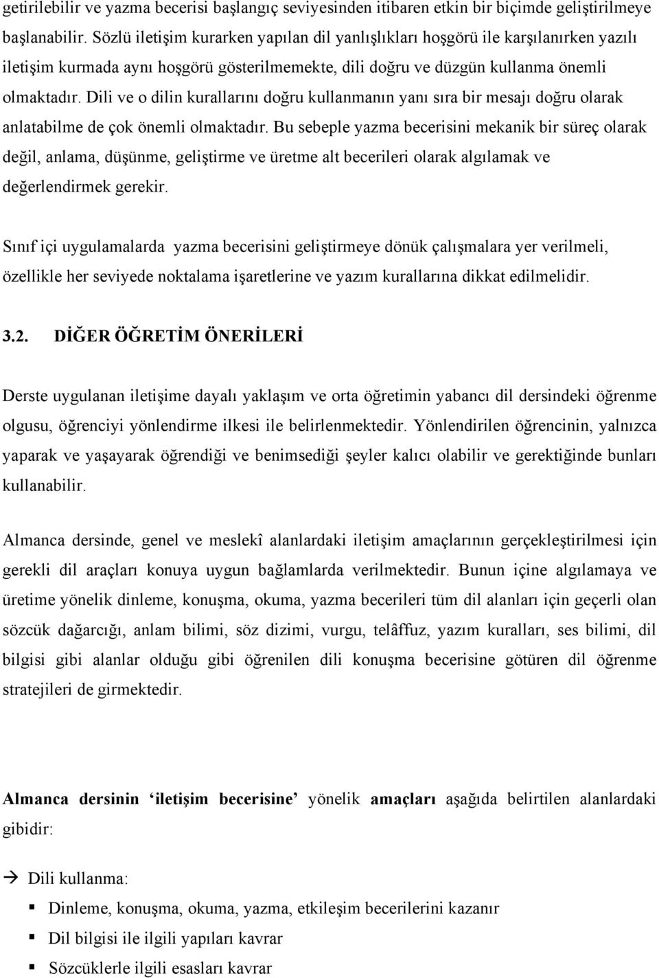 Dili ve o dilin kurallarını doğru kullanmanın yanı sıra bir mesajı doğru olarak anlatabilme de çok önemli olmaktadır.