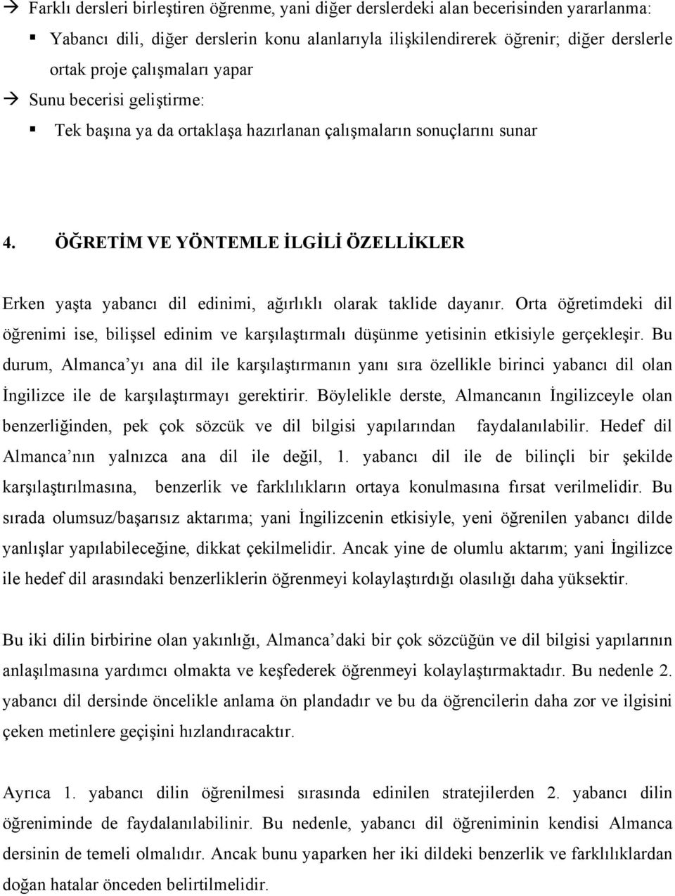 ÖĞRETİM VE YÖNTEMLE İLGİLİ ÖZELLİKLER Erken yaşta yabancı dil edinimi, ağırlıklı olarak taklide dayanır.