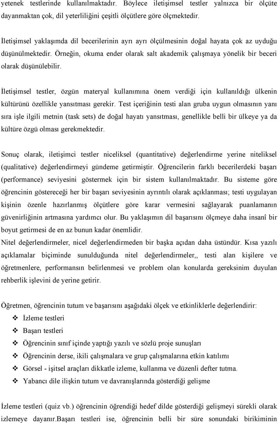 İletişimsel testler, özgün materyal kullanımına önem verdiği için kullanıldığı ülkenin kültürünü özellikle yansıtması gerekir.