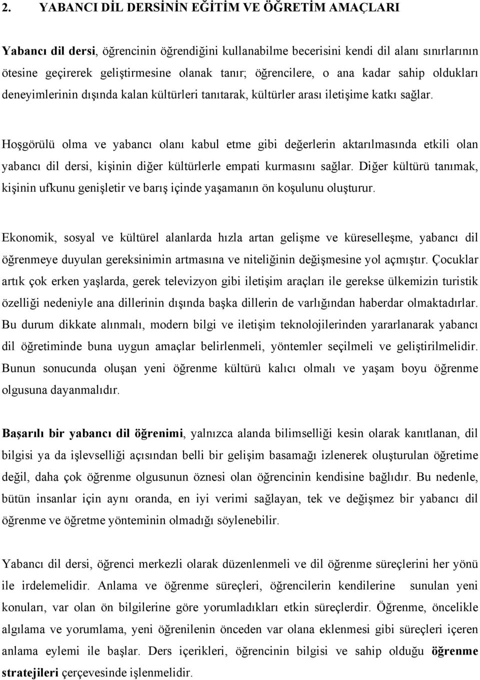 Hoşgörülü olma ve yabancı olanı kabul etme gibi değerlerin aktarılmasında etkili olan yabancı dil dersi, kişinin diğer kültürlerle empati kurmasını sağlar.