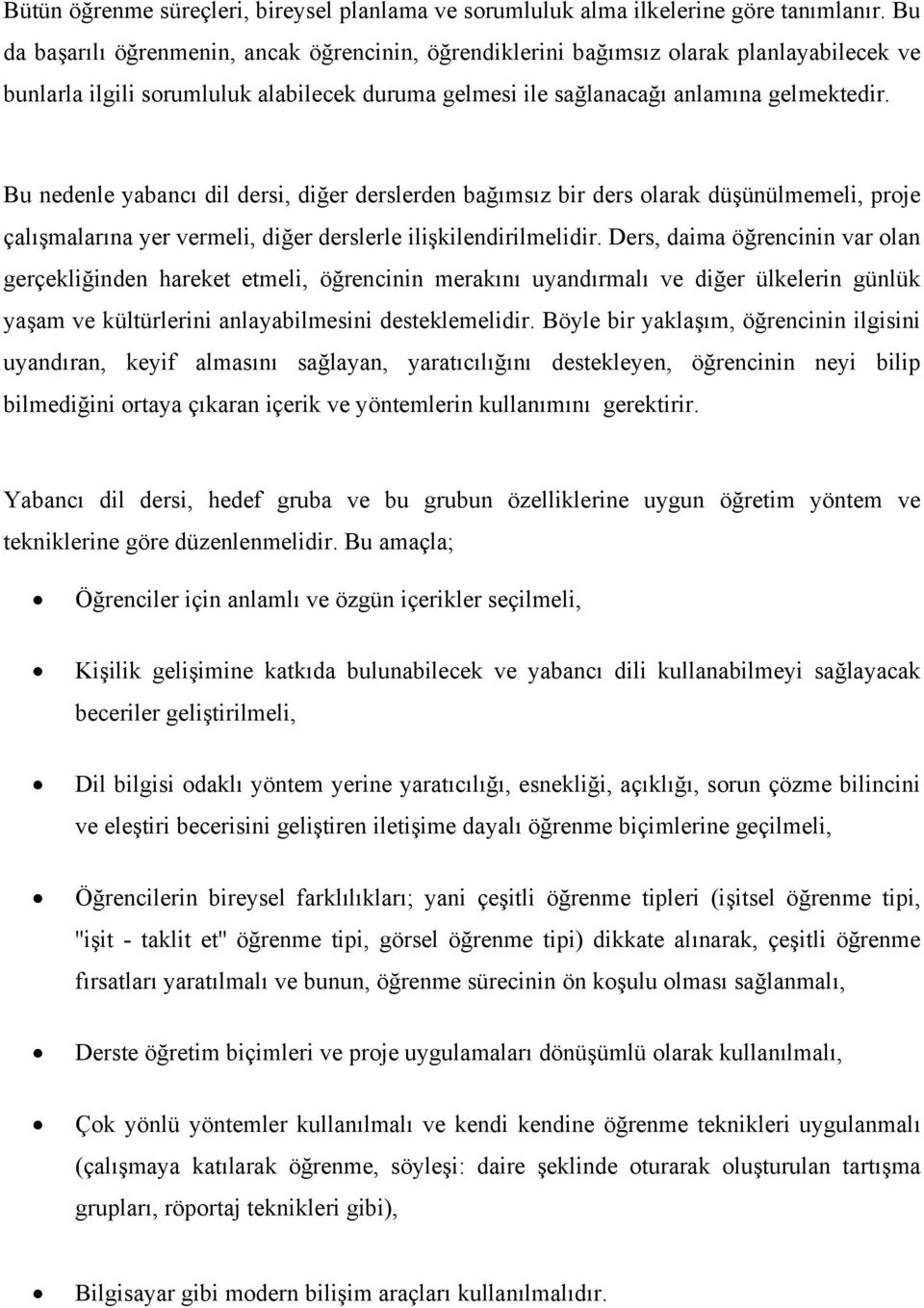 Bu nedenle yabancı dil dersi, diğer derslerden bağımsız bir ders olarak düşünülmemeli, proje çalışmalarına yer vermeli, diğer derslerle ilişkilendirilmelidir.