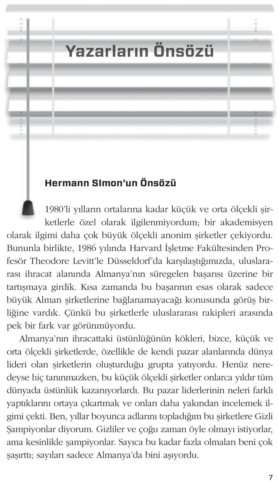 Bununla birlikte, 1986 yılında Harvard İşletme Fakültesinden Profesör Theodore Levitt le Düsseldorf da karşılaştığımızda, uluslararası ihracat alanında Almanya nın süregelen başarısı üzerine bir