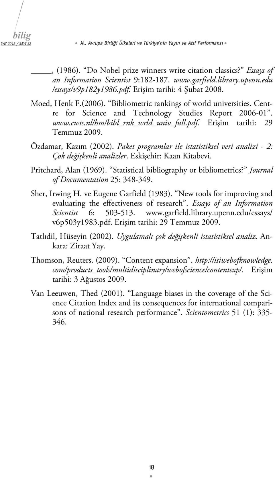 nl/hm/bibl_rnk_wrld_univ_full.pdf. Erişim tarihi: 29 Temmuz 2009. Özdamar, Kazım (2002). Paket programlar ile istatistiksel veri analizi - 2: Çok değişkenli analizler. Eskişehir: Kaan Kitabevi.