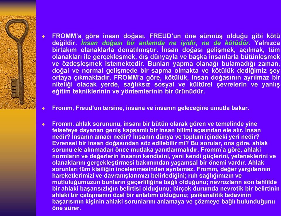 Bunları yapma olanağı bulamadığı zaman, doğal ve normal gelişmede bir sapma olmakta ve kötülük dediğimiz şey ortaya çıkmaktadır.