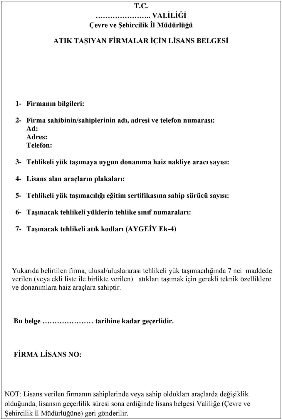 yüklerin tehlike sınıf numaraları: 7- Taşınacak tehlikeli atık kodları (AYGEİY Ek-4) Yukarıda belirtilen firma, ulusal/uluslararası tehlikeli yük taşımacılığında 7 nci maddede verilen (veya ekli