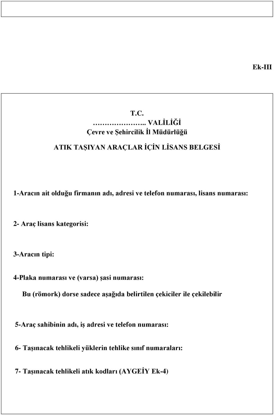 adresi ve telefon numarası, lisans numarası: 2- Araç lisans kategorisi: 3-Aracın tipi: 4-Plaka numarası ve (varsa) şasi