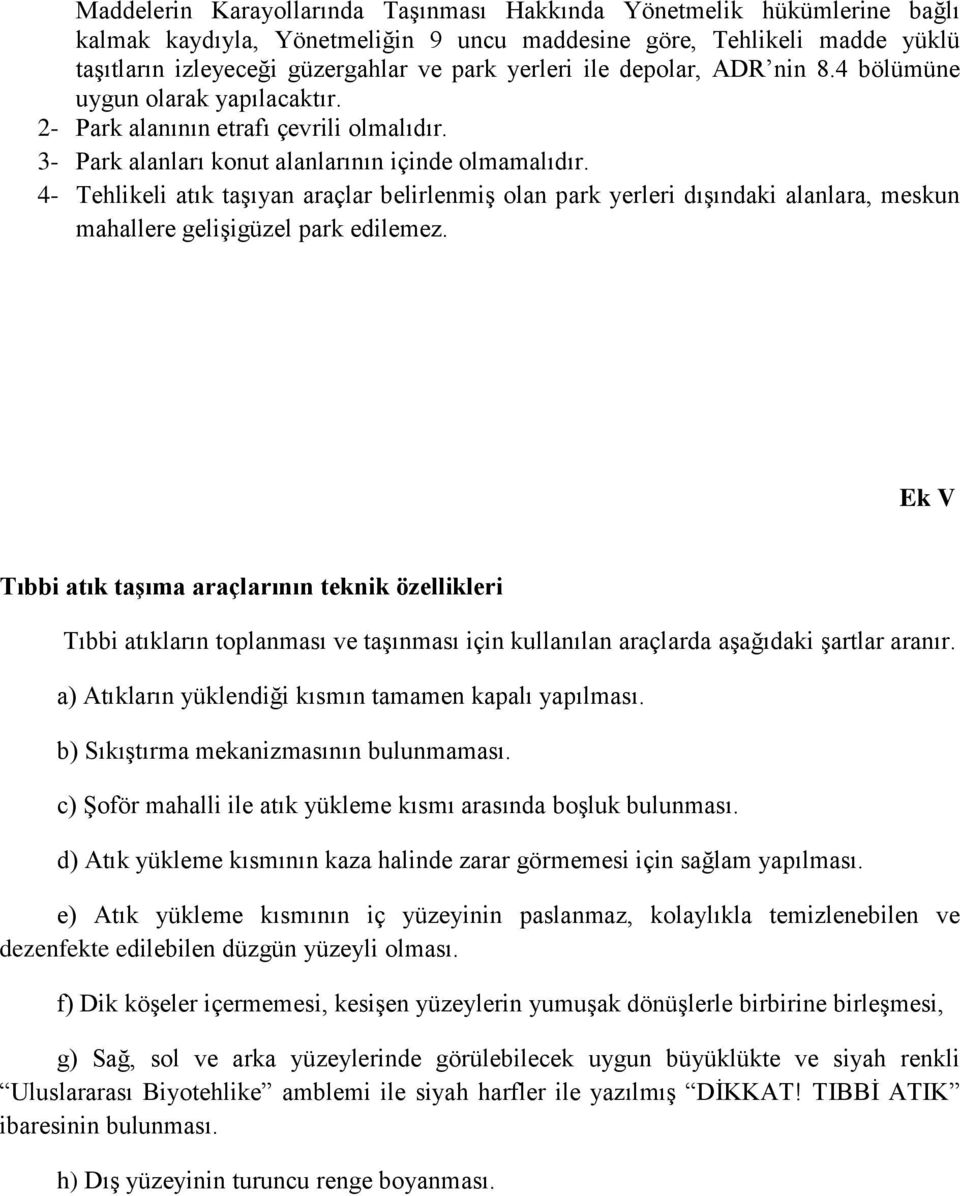 4- Tehlikeli atık taşıyan araçlar belirlenmiş olan park yerleri dışındaki alanlara, meskun mahallere gelişigüzel park edilemez.