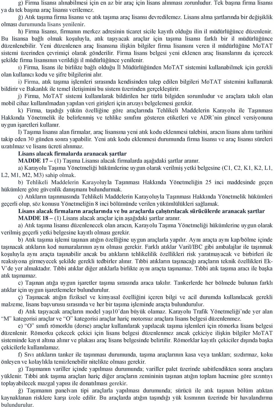 h) Firma lisansı, firmanın merkez adresinin ticaret sicile kayıtlı olduğu ilin il müdürlüğünce düzenlenir.