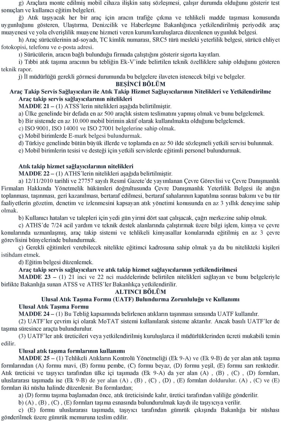 muayenesi ve yola elverişlilik muayene hizmeti veren kurum/kuruluşlarca düzenlenen uygunluk belgesi.