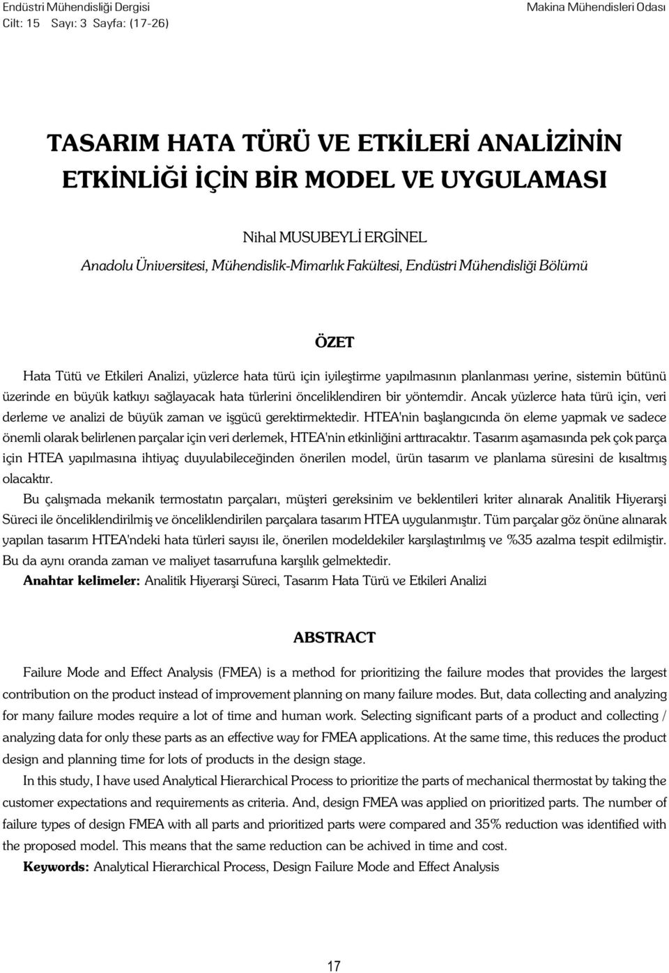 üzerinde en büyük katkýyý saðlayacak hata türlerini önceliklendiren bir yöntemdir. Ancak yüzlerce hata türü için, veri derleme ve analizi de büyük zaman ve iþgücü gerektirmektedir.