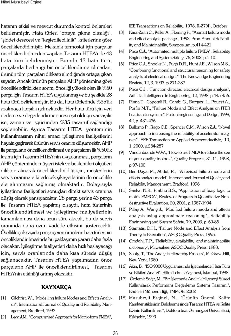 Mekanik termostat için parçalar önceliklendirilmeden yapýlan Tasarým HTEA'nde 43 hata türü belirlenmiþtir.