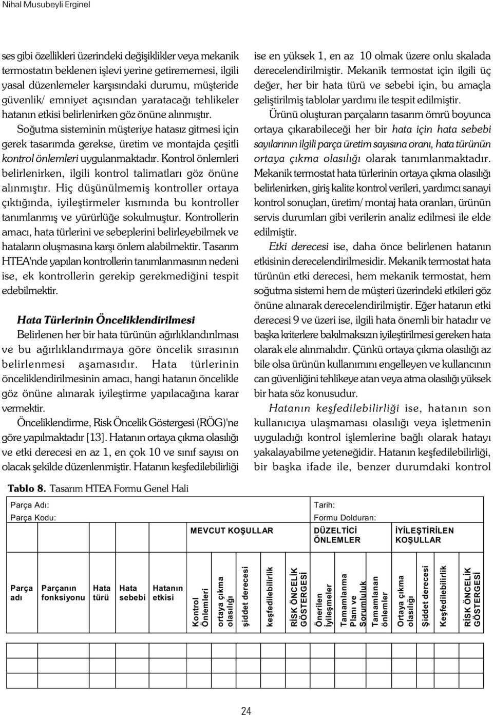 Soðutma sisteminin müþteriye hatasýz gitmesi için gerek tasarýmda gerekse, üretim ve montajda çeþitli kontrol önlemleri uygulanmaktadýr.