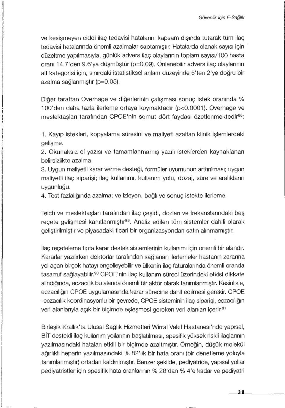 Önlenebilir advers ilaç olaylarının alt kategorisi için, sınırdaki istatistiksel anlam düzeyinde 5'ten 2'ye doğru bir azalma sağlanmıştır (p=0.05).