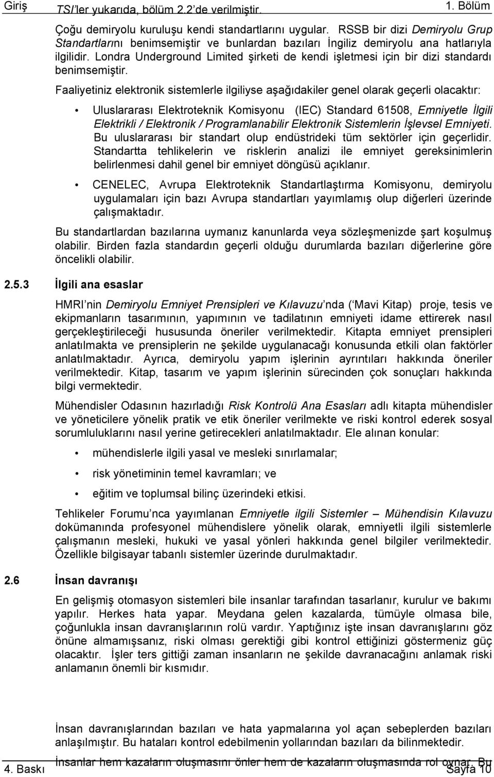 Londra Underground Limited Ģirketi de kendi iģletmesi için bir dizi standardı benimsemiģtir.