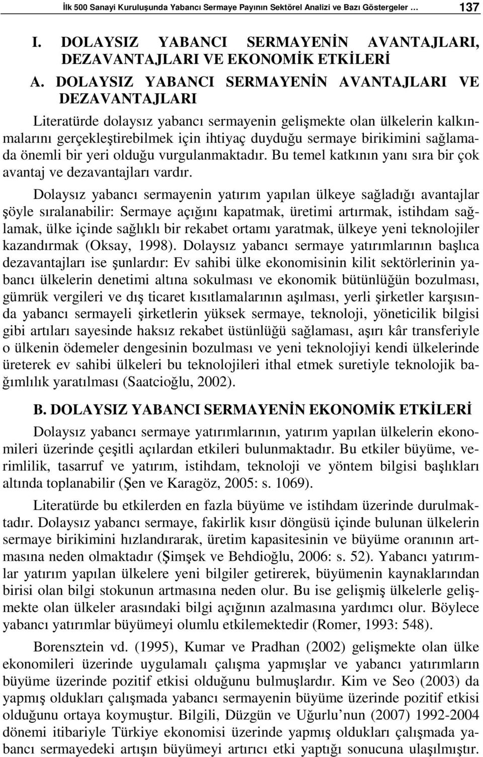 sağlamada önemli bir yeri olduğu vurgulanmaktadır. Bu temel katkının yanı sıra bir çok avantaj ve dezavantajları vardır.