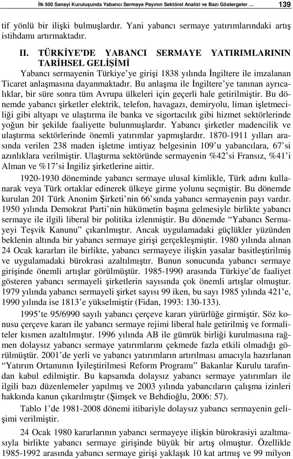 Bu anlaşma ile İngiltere ye tanınan ayrıcalıklar, bir süre sonra tüm Avrupa ülkeleri için geçerli hale getirilmiştir.