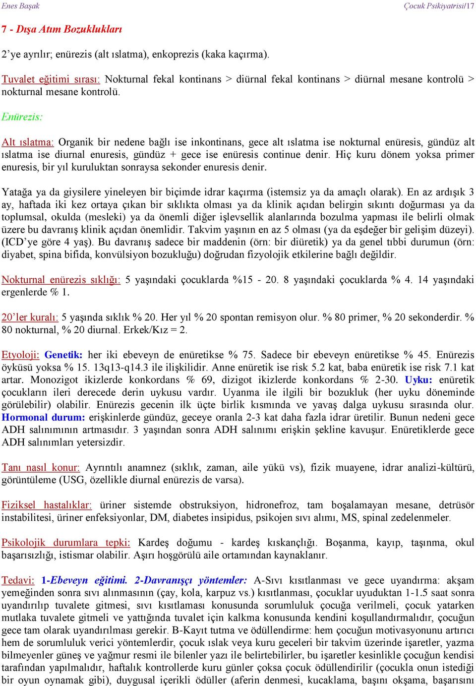 Enürezis: Alt ıslatma: Organik bir nedene bağlı ise inkontinans, gece alt ıslatma ise nokturnal enüresis, gündüz alt ıslatma ise diurnal enuresis, gündüz + gece ise enüresis continue denir.