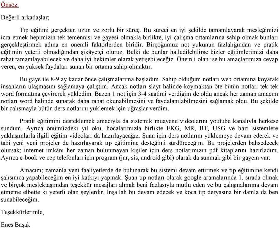 faktörlerden biridir. Birçoğumuz not yükünün fazlalığından ve pratik eğitimin yeterli olmadığından şikâyetçi oluruz.