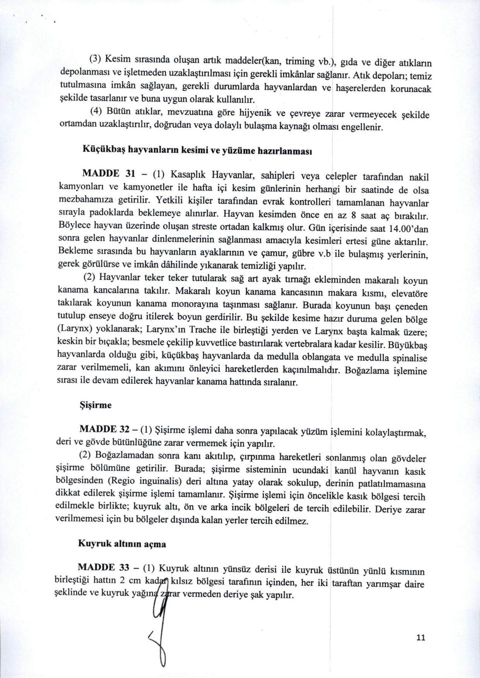 (4) Biittin atiklar, mevzuatina gore hijyenik ve 9evreye zarar vermeyecek sekilde ortamdan uzaklastmhr, dogrudan veya dolayh bulasma kaynagi olmasi engellenir.