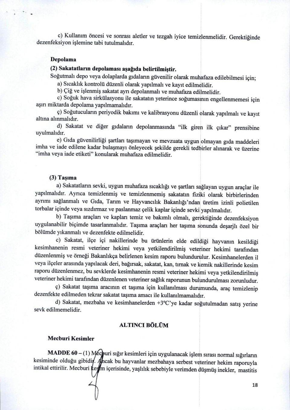 b) Cig ve islenmis sakatat ayn depolanmah ve muhafaza edilmelidir. c) Soguk hava sirktilasyonu ile sakatatin yeterince sogumasmin engellenmemesi i9in asm miktarda depolama yapilmamahdir.