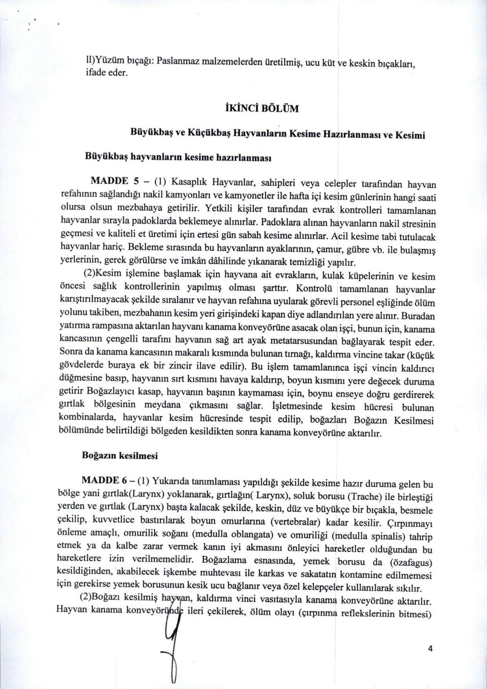 refahimn saglandigi nakil kamyonlan ve kamyonetler ile hafta i9i kesim gtinlerinin hangi saati olursa olsun mezbahaya getirilir.