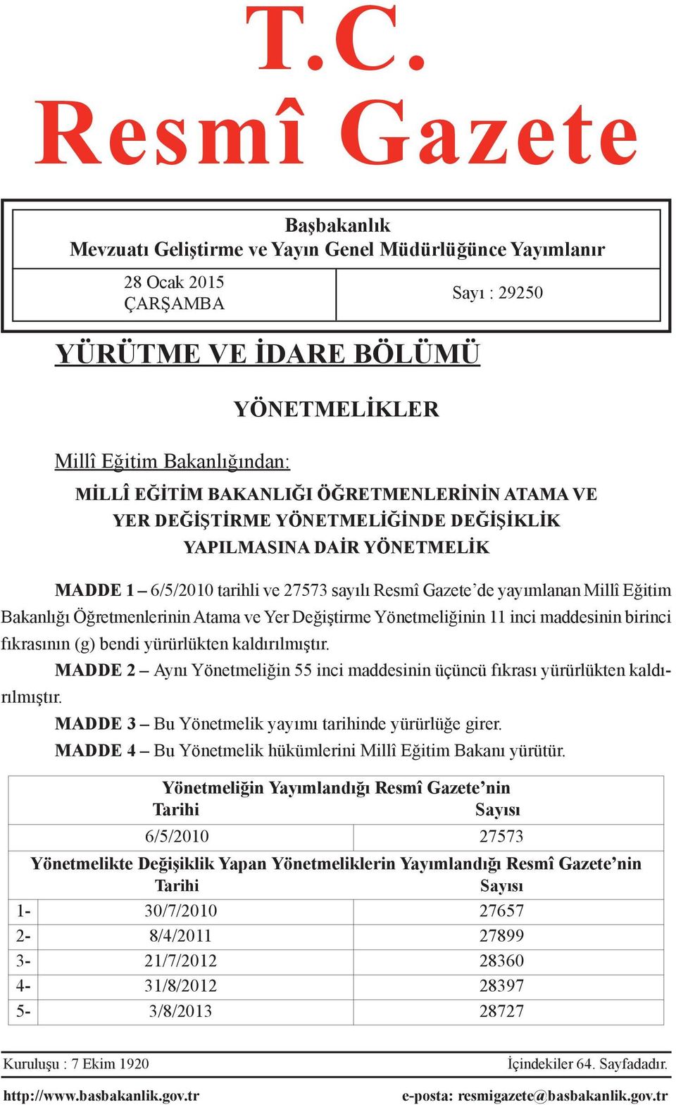 Bakanlığı Öğretmenlerinin Atama ve Yer Değiştirme Yönetmeliğinin 11 inci maddesinin birinci fıkrasının (g) bendi yürürlükten kaldırılmıştır.