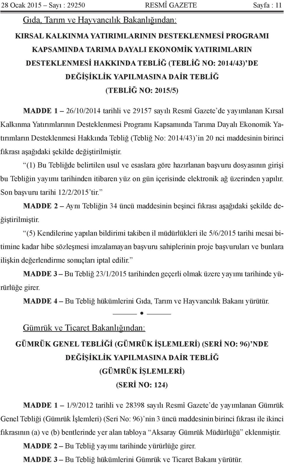 Yatırımlarının Desteklenmesi Programı Kapsamında Tarıma Dayalı Ekonomik Yatırımların Desteklenmesi Hakkında Tebliğ (Tebliğ No: 2014/43) in 20 nci maddesinin birinci fıkrası aşağıdaki şekilde