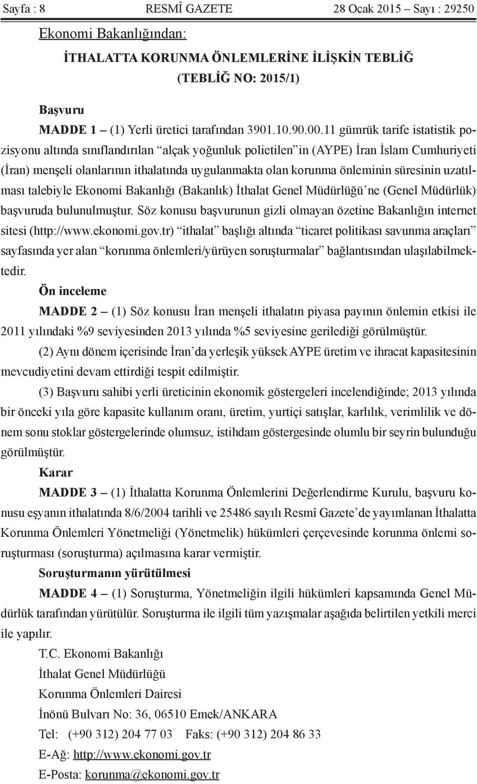 süresinin uzatılması talebiyle Ekonomi Bakanlığı (Bakanlık) İthalat Genel Müdürlüğü ne (Genel Müdürlük) başvuruda bulunulmuştur.