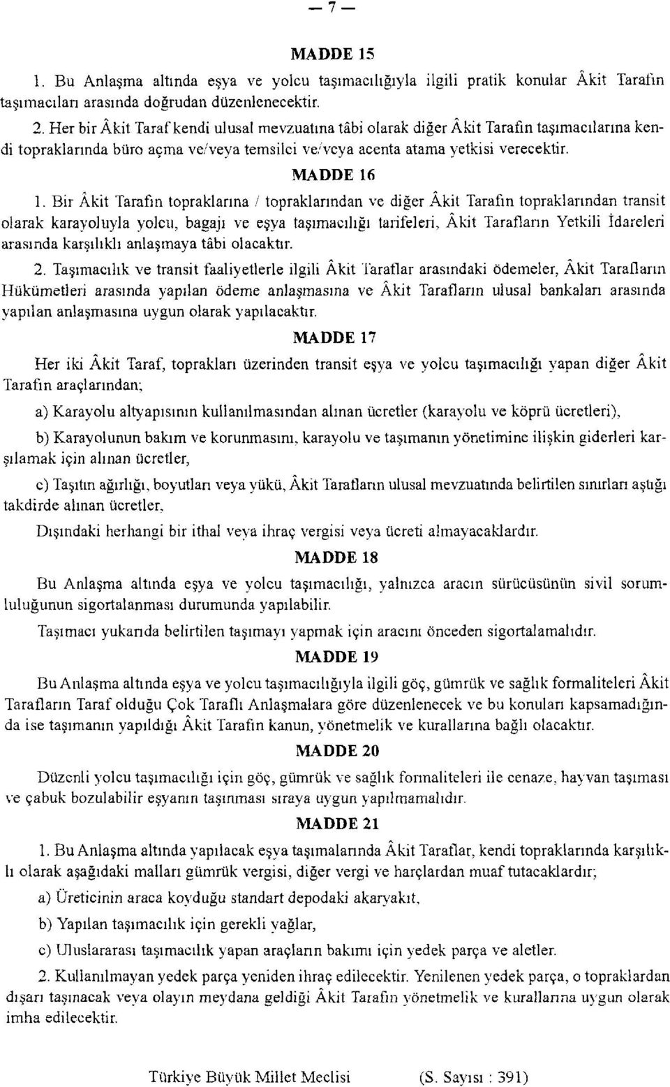 Bir Âkit Tarafın topraklarına / topraklarından ve diğer Âkit Tarafın topraklarından transit olarak karayoluyla yolcu, bagajı ve eşya taşımacılığı tarifeleri, Âkit Tarafların Yetkili İdareleri