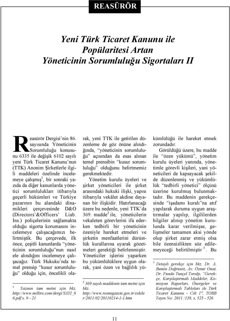 diğer kanunlarda yönetici sorumlulukları itibarıyla geçerli hükümleri ve Türkiye pazarının bu alandaki dinamikleri çerçevesinde D&O (Directors &Officers Liab. Ins.