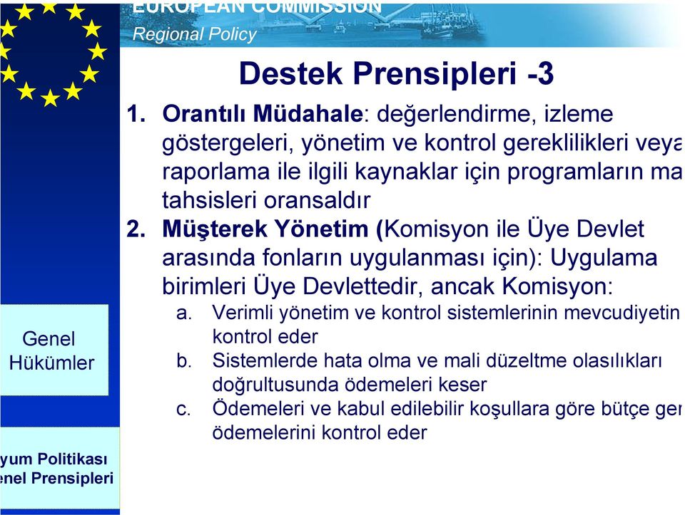 oransaldır 2. Müşterek Yönetim (Komisyon ile Üye Devlet arasında fonların uygulanması için): Uygulama birimleri Üye Devlettedir, ancak Komisyon: a.