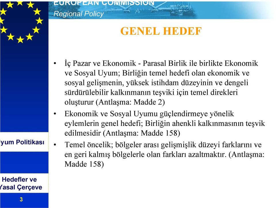 Ekonomik ve Sosyal Uyumu güçlendirmeye yönelik eylemlerin genel hedefi; Birliğin ahenkli kalkınmasının teşvik edilmesidir (Antlaşma: Madde 158)