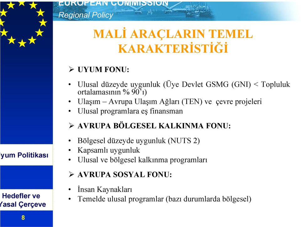 BÖLGESEL KALKINMA FONU: yum Politikası Bölgesel düzeyde uygunluk (NUTS 2) Kapsamlı uygunluk Ulusal ve bölgesel