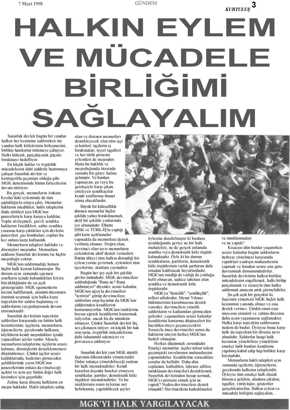 En küçük haklar ve özgürlük mücadelesini dahi şiddetle bastırmaya çalışan Susurluk devleti ve kontrgerilla geçmişte olduğu gibi MGK denetiminde bütün faliyetlerini devam ettiriyor.