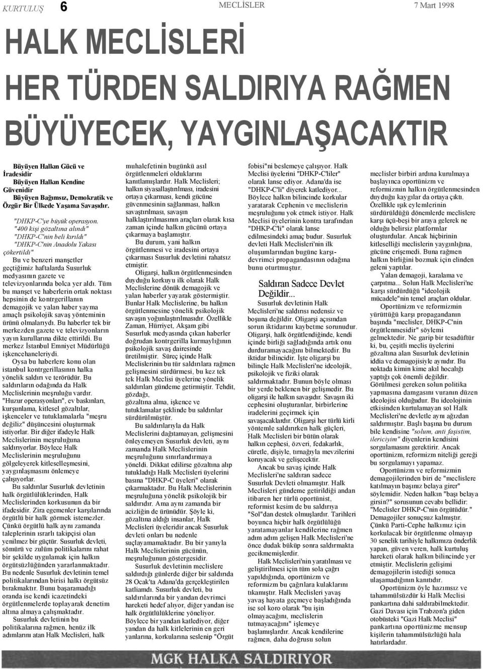 "400 kişi gözaltına alındı" "DHKP-C'nin beli kırıldı" "DHKP-C'nin Anadolu Yakası çökertildi" Bu ve benzeri manşetler geçtiğimiz haftalarda Susurluk medyasının gazete ve televizyonlarında bolca yer