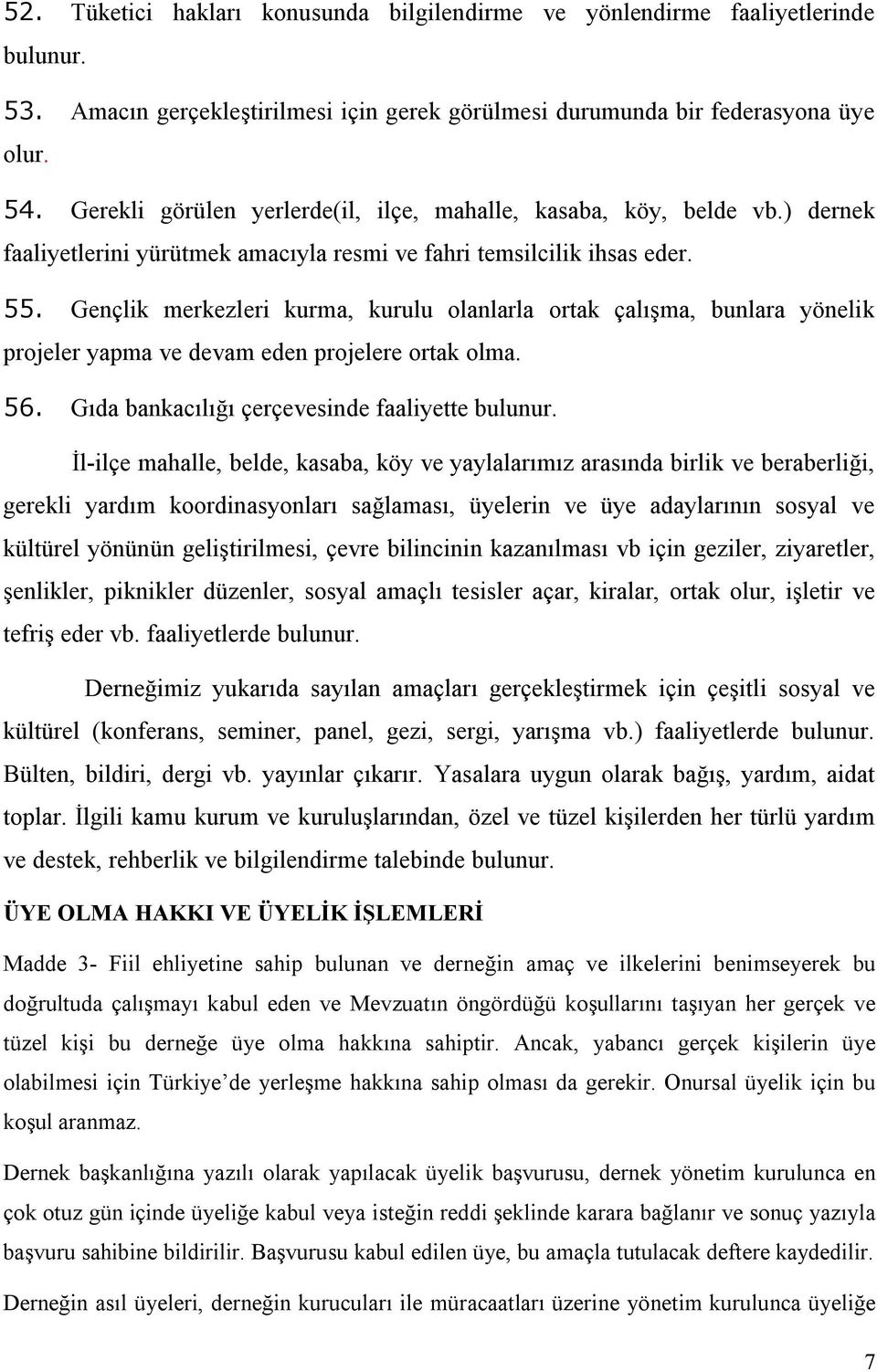 Gençlik merkezleri kurma, kurulu olanlarla ortak çalışma, bunlara yönelik projeler yapma ve devam eden projelere ortak olma. 56. Gıda bankacılığı çerçevesinde faaliyette bulunur.