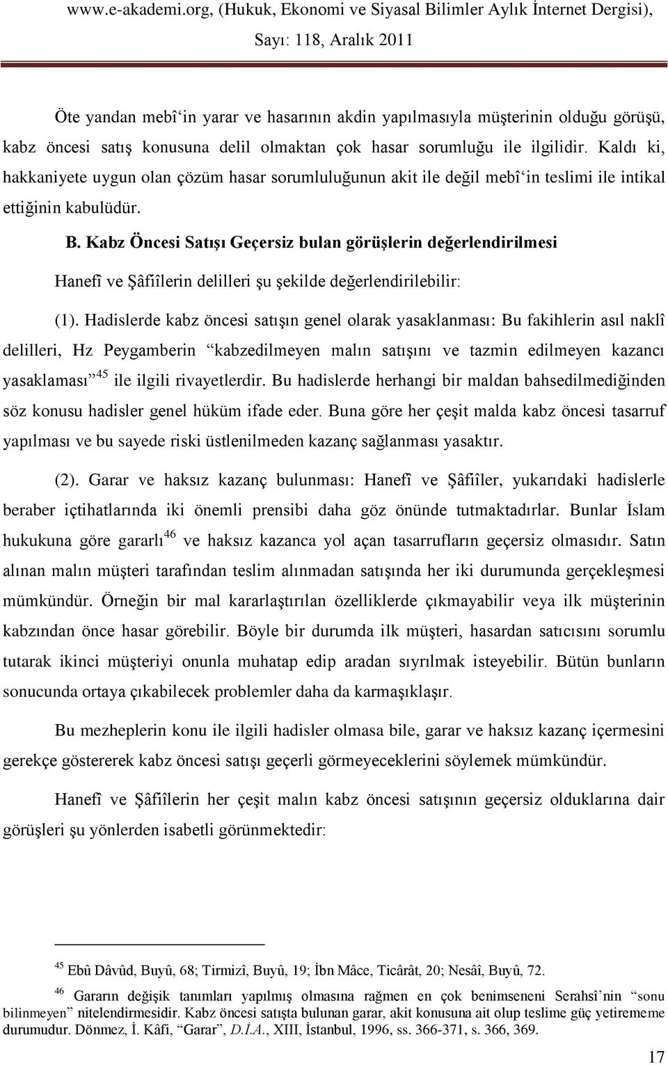 Kabz Öncesi SatıĢı Geçersiz bulan görüģlerin değerlendirilmesi Hanefî ve Şâfiîlerin delilleri şu şekilde değerlendirilebilir: (1).