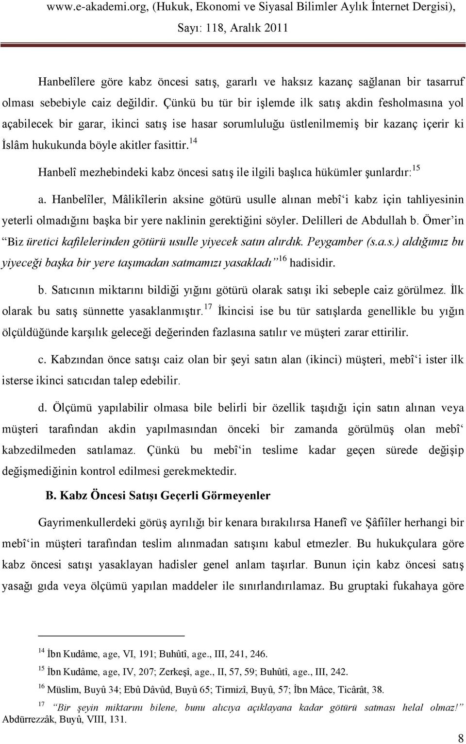 14 Hanbelî mezhebindeki kabz öncesi satış ile ilgili başlıca hükümler şunlardır: 15 a.