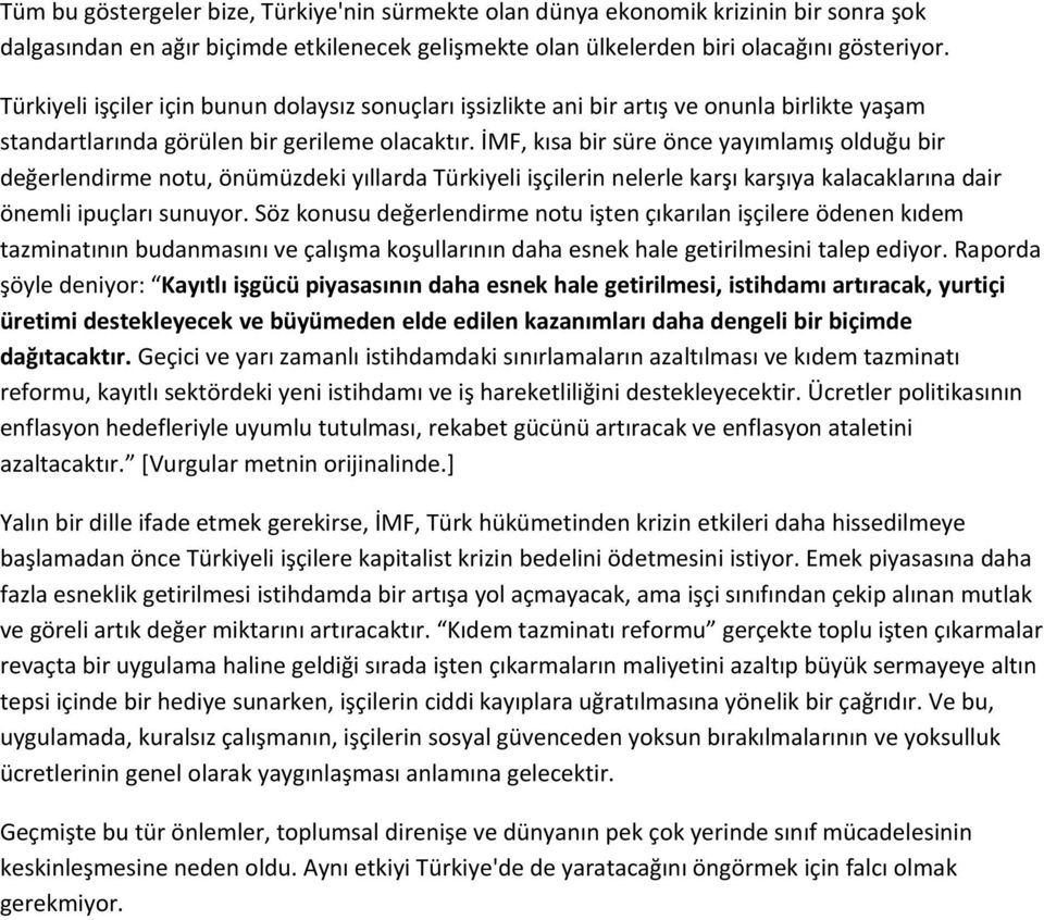 İMF, kısa bir süre önce yayımlamış olduğu bir değerlendirme notu, önümüzdeki yıllarda Türkiyeli işçilerin nelerle karşı karşıya kalacaklarına dair önemli ipuçları sunuyor.