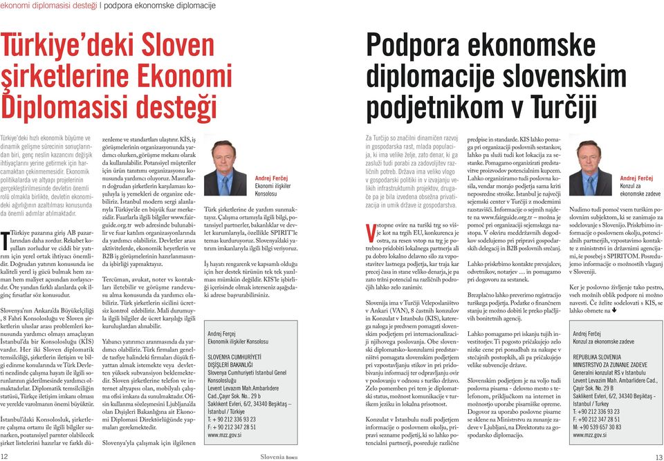 Ekonomik politikalarda ve altyapı projelerinin gerçekleştirilmesinde devletin önemli rolü olmakla birlikte, devletin ekonomideki ağırlığının azaltılması konusunda da önemli adımlar atılmaktadır.