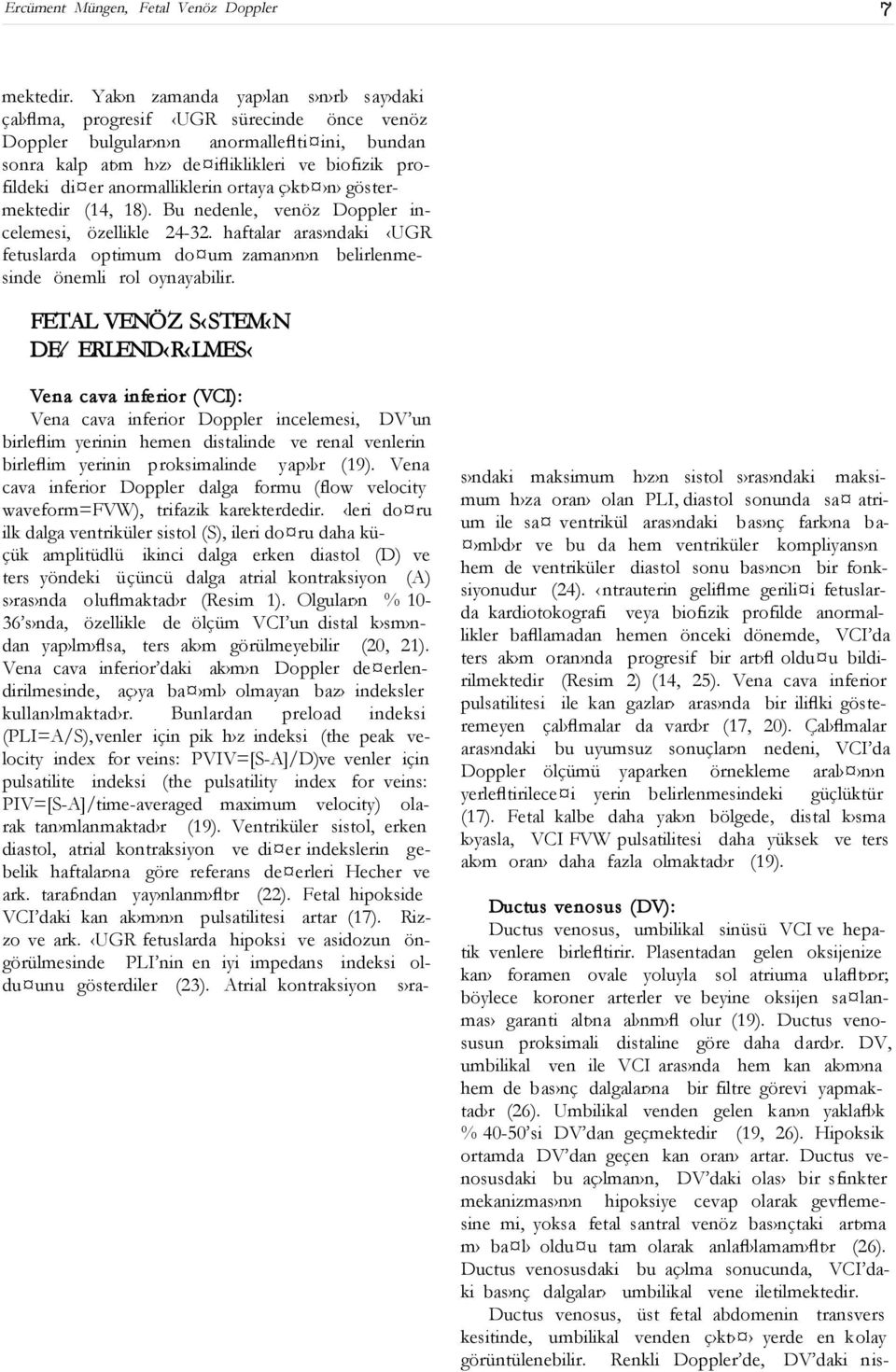 anormalliklerin ortaya ç kt n göstermektedir (14, 18). Bu nedenle, venöz Doppler incelemesi, özellikle 24-32.