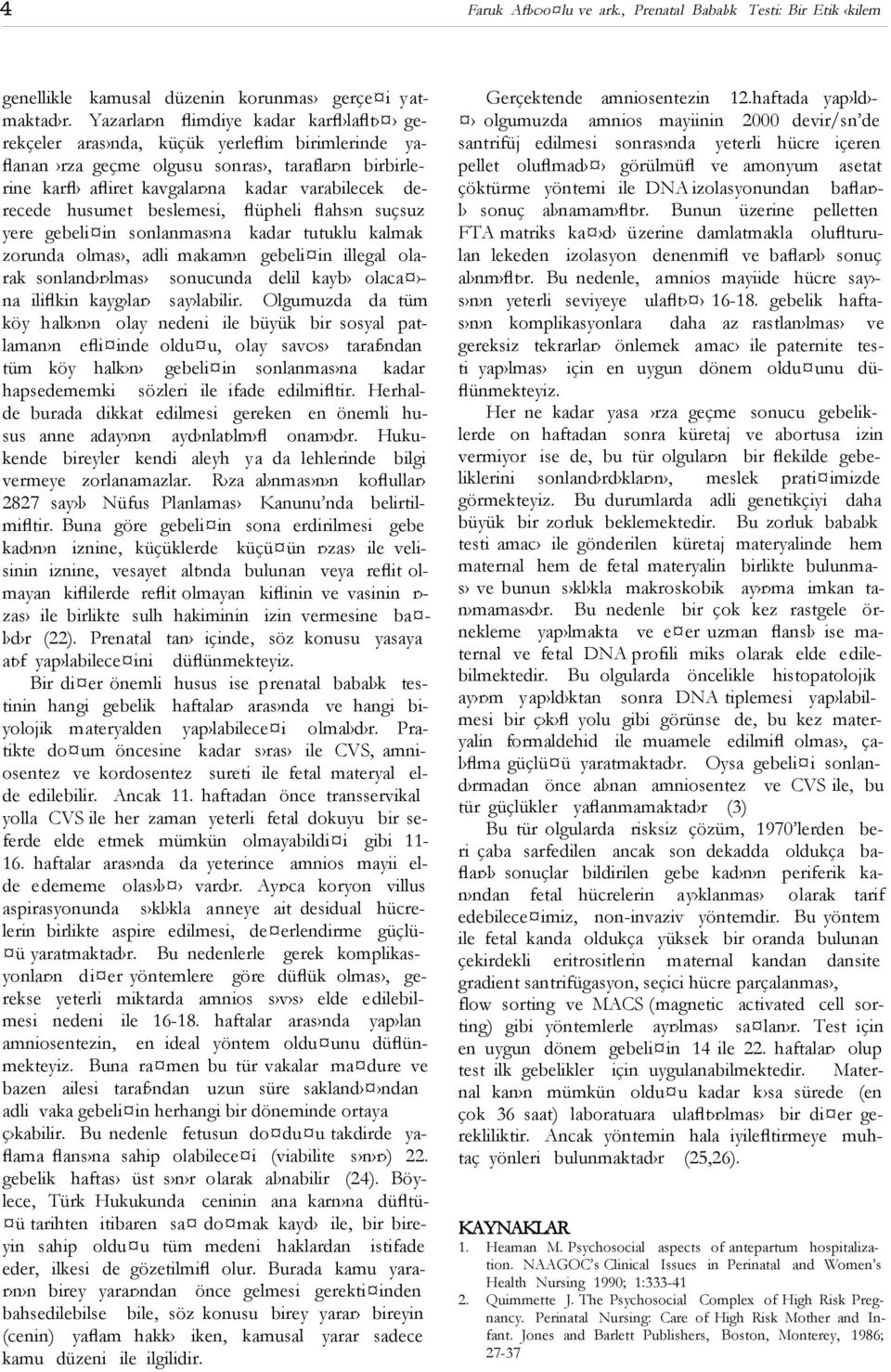 husumet beslemesi, flüpheli flahs n suçsuz yere gebeli in sonlanmas na kadar tutuklu kalmak zorunda olmas, adli makam n gebeli in illegal olarak sonland r lmas sonucunda delil kayb olaca - na