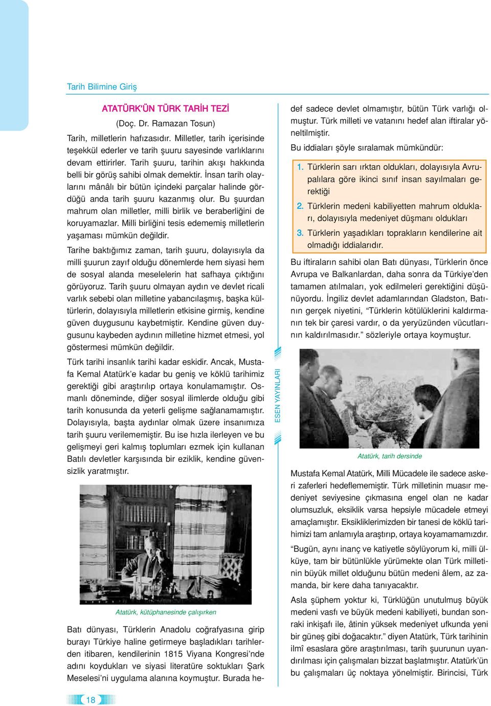 nsan tarih olaylar n mânâl bir bütün içindeki parçalar halinde gördü ü anda tarih fluuru kazanm fl olur. Bu fluurdan mahrum olan milletler, milli birlik ve beraberli ini de koruyamazlar.