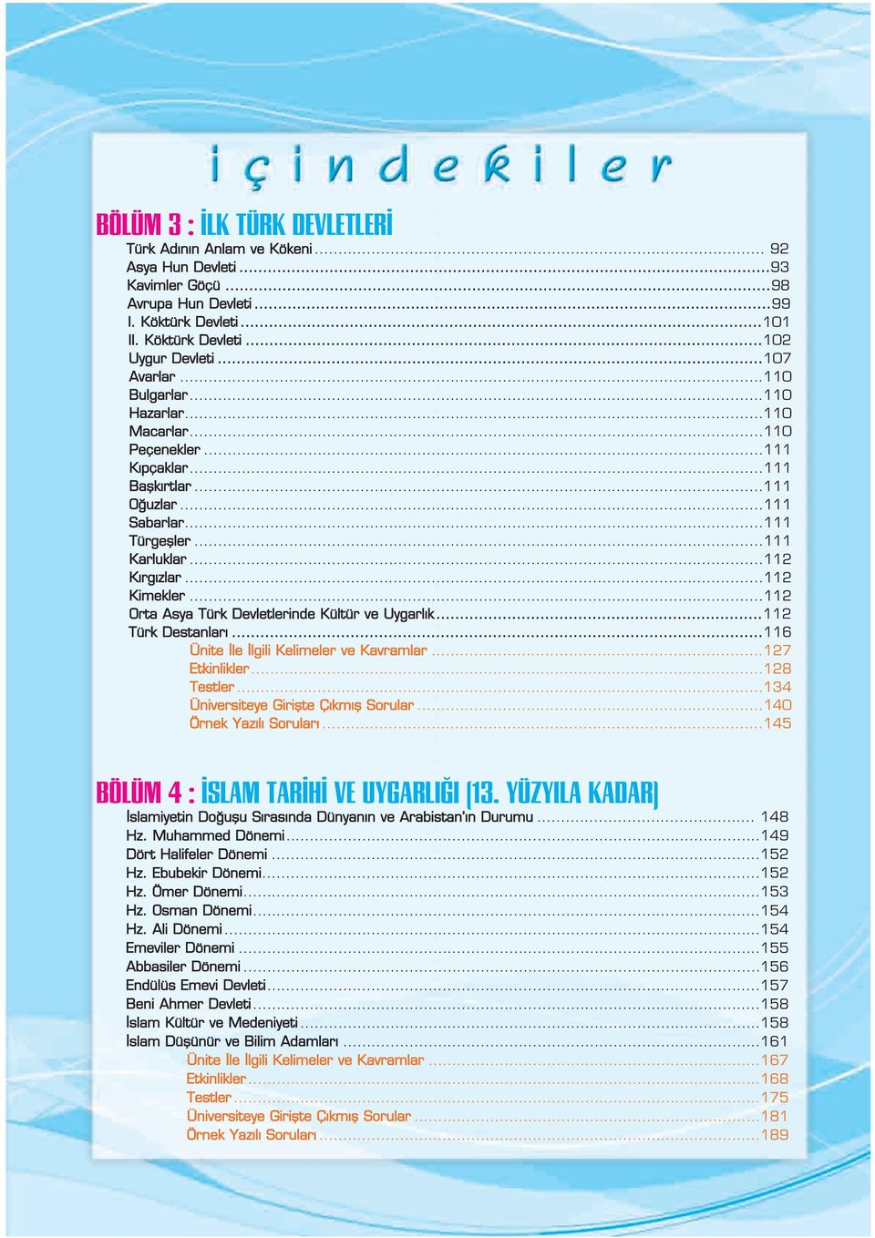 ..112 Kimekler...112 Orta Asya Türk Devletlerinde Kültür ve Uygarl k...112 Türk Destanlar...116 Ünite le lgili Kelimeler ve Kavramlar...127 Etkinlikler...128 Testler.