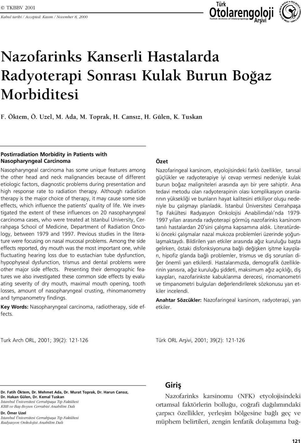 Tuskan Postirradiation Morbidity in Patients with Nasopharyngeal Carcinoma Nasopharyngeal carcinoma has some unique features among the other head and neck malignancies because of different etiologic