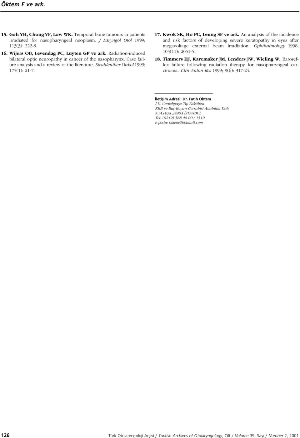 n analysis of the incidence and risk factors of developing severe keratopathy in eyes after megavoltage external beam irradiation. Ophthalmology 199; 105(11): 051-5. 1. Timmers HJ, aremaker JM, Lenders JW, Wieling W.