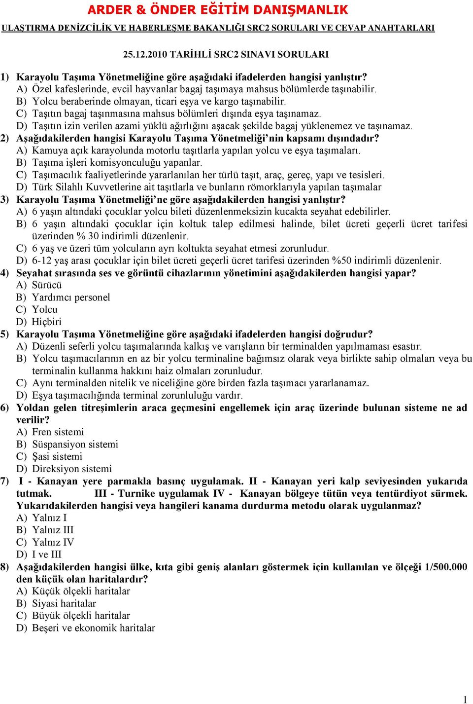 C) Taşıtın bagaj taşınmasına mahsus bölümleri dışında eşya taşınamaz. D) Taşıtın izin verilen azami yüklü ağırlığını aşacak şekilde bagaj yüklenemez ve taşınamaz.