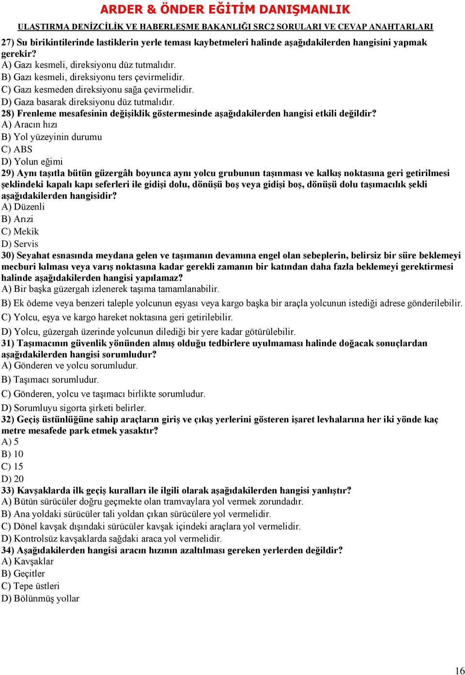 28) Frenleme mesafesinin değiģiklik göstermesinde aģağıdakilerden hangisi etkili değildir?